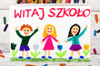 Kolorowy rysunek przedstawiający napis WITAJ SZKOŁO oraz  cieszące się dzieci. Powrót do szkoły