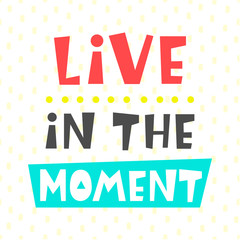 Wall Mural - Live in the moment card. Typography poster design