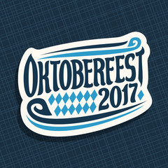 Wall Mural - Vector poster for beer festival Oktoberfest: decorative handwritten font for text oktoberfest 2017, hand lettering typography sign, calligraphy type for october fest logo on blue geometric background.