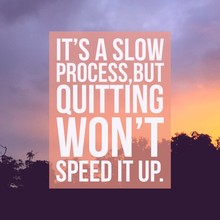 Inspirational Motivational Quote "It's A Slow Process,but Quitting Won't Speed It Up" On Sunrise Sky Background.
