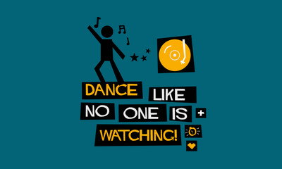 Wall Mural - Dance Like No One's Watching! (Flat Style Vector Illustration Quote Poster Design)