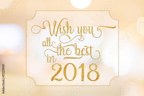 Wish you all the best in 2018 gold glitter word on white frame at abstract blurred bokeh light background, Holiday concept Poster