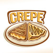 Vector logo for french Crepe confection, 2 triangle suzette with sliced banana & chocolate spread dessert on plate, original typography font for word crepe, fried thin pancakes topping choco sauce.