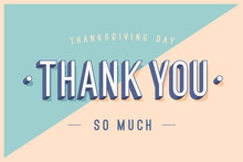 Greeting Card With Text Thank You So Much, Thanksgiving Day. Banner, Poster And Postcard For Holiday Thanksgiving Day. Trendy Colorful Design With Thank You On Color Background. Vector Illustration