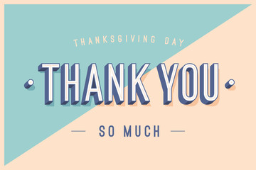 Wall Mural - Greeting card with text Thank You so much, Thanksgiving Day. Banner, poster and postcard for holiday Thanksgiving Day. Trendy colorful design with Thank you on color background. Vector Illustration