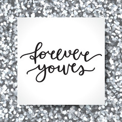 Poster - forever yours lettering, vector card with handwritten text