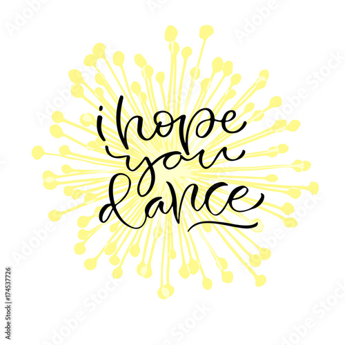 I Hope You Dance Handwritten Positive Quote To Printable Home Decoration Greeting Card T Shirt Design Calligraphy Vector Illustration Stock Vector Adobe Stock