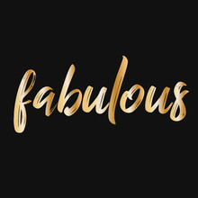 Golden Fabulous. Brush Hand Lettering Vector Illustration. Inspiring Quote. Motivating Modern Calligraphy. Can Be Used For Photo Overlays, Posters, Clothes, Prints, Home Decor, Cards And More.