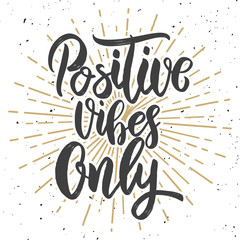 Positive vibes only. Hand drawn lettering phrase. Motivation quote.