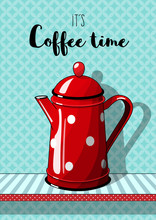 Red Vintage Coffee Pot With On Blue Patterned Background, With Text It's Coffee Time, Illustration In Country Style