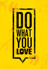 Quote typographic vector background. Do what you love, love what you do. Grunge style design template