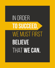 Wall Mural - In oder to succeed we must first believe that we can. Motivational quote