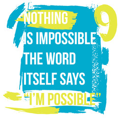 Motivational quote. Inspiration. Nothing is impossible, the word itself says I am possible. 