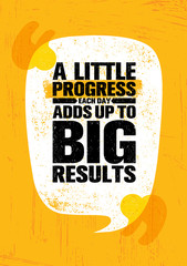 Wall Mural - A Little Progress Each Day Adds Up To Big Results. Inspiring Creative Motivation Quote Poster Template