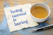 Being normal is boring - napkin concept