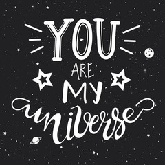You are my Universe. Vector illustration with romantic inspirational quote with moon, stars and saturn planet.
