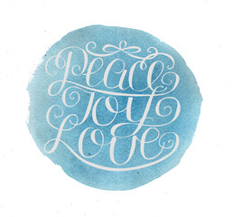 Hand lettering Peace, joy, love, made on watercolor background