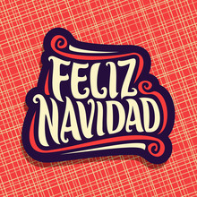 Vector Poster For Merry Christmas In Spanish Language, Design Xmas Logo For Spain With Original Handwritten Font For Text - Feliz Navidad, Christmas Calligraphic Sign On Red Geometric Background.