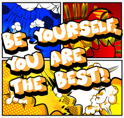 Be yourself, you are the best! Vector illustrated comic book style design. Inspirational, motivational quote.