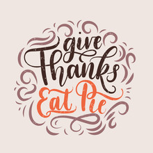 Give Thanks Eat Pie Thanksgiving Letterring Card. Hand Drawn Thanksgiving Greeting Card Thanksgiving Retro Poster With Grunge Effect.