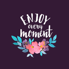 Watercolor card with flowers and stylish lettering - 'enjoy every moment' on the dark background . Hand painting floral illustration isolated on the white background.