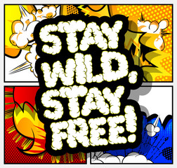 Stay wild, stay free! Vector illustrated comic book style design. Inspirational, motivational quote.