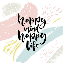 Wall Mural - Happy mind, happy life. Positive saying about happiness and lifestyle. Brush lettering quote design on abstract background with paint strokes