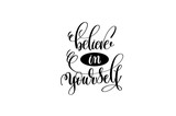 Fototapeta  - believe in yourself hand lettering positive quote