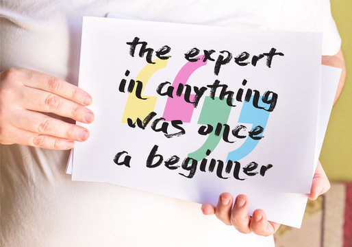 the expert in anything was once a beginner, on white paper