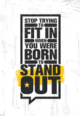 Wall Mural - Stop Trying To Fit In When You Were Born To Stand Out. Inspiring Creative Motivation Quote Poster Template.