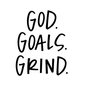 God. Goals. Grind