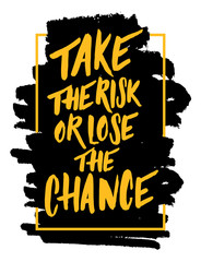 Take the risk or lose the chance. Vector text on grunge background.
Motivation quote. Print for t-shirt