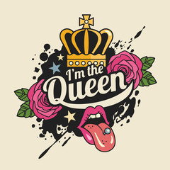 I'm the Queen t-shirt print concept. Vector illustration with feminist slogan, crown, roses and open female mouth. Isolated on background.