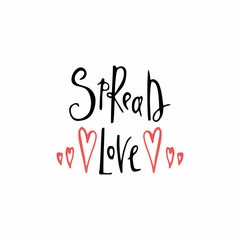 Spread love romantic inscription. Greeting card with calligraphy. Hand drawn lettering. Typography for invitation, banner, poster or clothing design. Vector quote