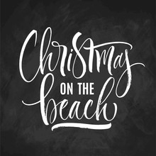 Christmas On The Beach Lettering On Chalkboard Background. Handwritten Modern Calligraphy, Brush Painted Letters. Vector Illustration. Template For Banners, Posters, Greeting Cards Or Photo Overlays.