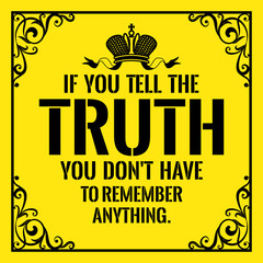 Motivational quote. Vintage style. If you tell the truth you don't have to remember anything.
