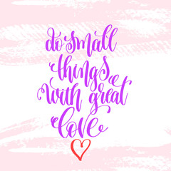 Canvas Print - do small things with great love - hand lettering poster