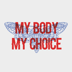 Wall Mural - Girl power, My body, my choice slogan. Butterfly with rose.Rock and roll girl patch. Typography graphic print, fashion drawing for t-shirts .Vector stickers,print, patches vintage