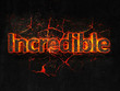 Incredible Fire text flame burning hot lava explosion background.