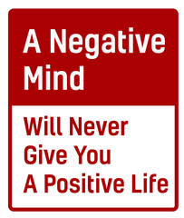 Wall Mural - A Negative Mind Will Never Give You A Positive Life sign. Road sign design for quotation typographic poster.