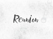 Reunion Concept Painted Ink Word and Theme