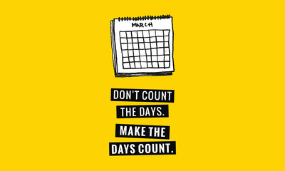Wall Mural - Don't Count the Days; Make the Days Count (Calendar Hand Drawn Illustration Vector Quote Design)