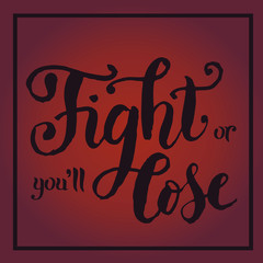 Wall Mural - Modern handwritten lettering of motivational phrase Fight or you’ll lose with dark brown letters and border on brown background with gradient for poster, sticker, banner