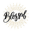 Blessed. Hand drawn motivation lettering quote. Design element for poster, banner, greeting card.