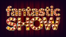 Fantastic Show Banner Sign Vector. For Poster, Brochure Design. Circus Style Glowing Lamps. Festive Illustration