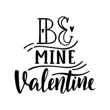 Be Mine Valentine. Hand Drawn Vintage Illustration With Hand-lettering. This Illustration Can Be Used As A Greeting Card For Valentine's Day Or Wedding.