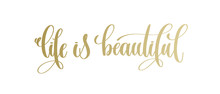 Life Is Beautiful - Golden Hand Lettering Inscription Text