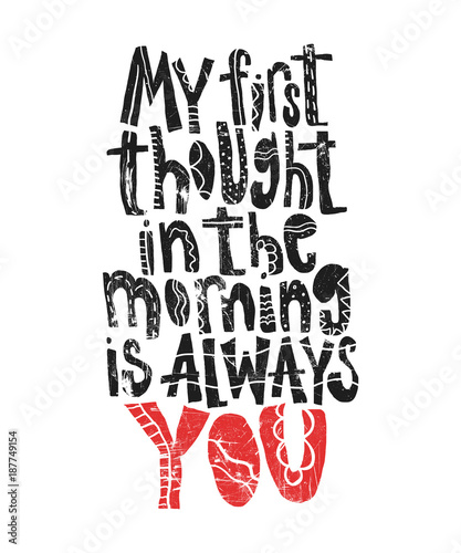 My first thought in the morning is always You- hand drawn lettering for Valentines Day. Written calligraphy black and red phrase with grunge texture in modern style, isolated on the background. © Elen Koss