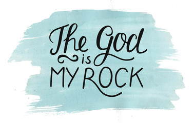 Wall Mural - Hand lettering The God is my Rock on watercolor background.