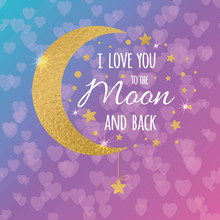I Love You To The Moon And Back. Handwritten Inspirational Phrase On The Violet Blurred Bokeh Background